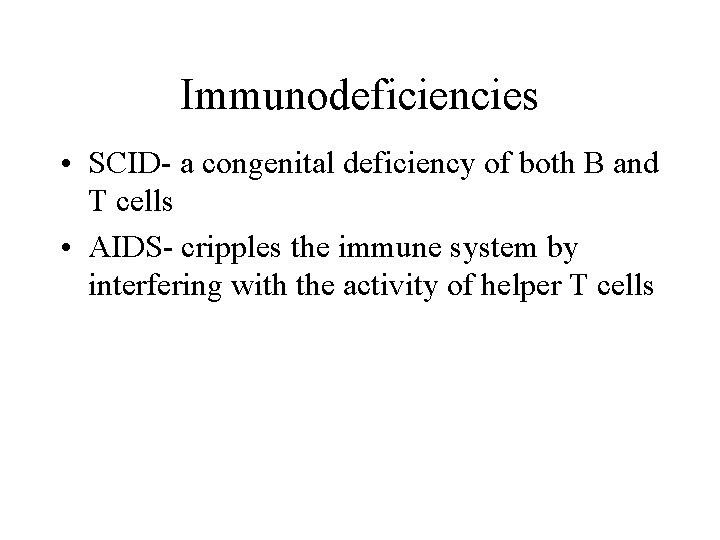 Immunodeficiencies • SCID- a congenital deficiency of both B and T cells • AIDS-