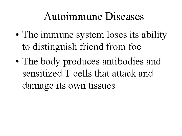 Autoimmune Diseases • The immune system loses its ability to distinguish friend from foe