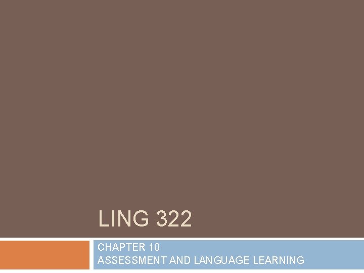 LING 322 CHAPTER 10 ASSESSMENT AND LANGUAGE LEARNING 