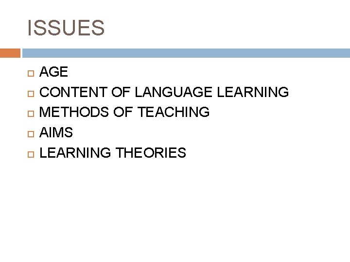 ISSUES AGE CONTENT OF LANGUAGE LEARNING METHODS OF TEACHING AIMS LEARNING THEORIES 