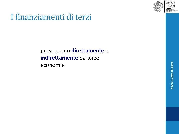 provengono direttamente o indirettamente da terze economie Maria Lucetta Russotto I finanziamenti di terzi