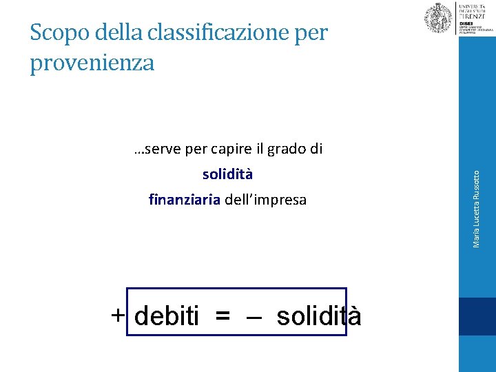 Scopo della classificazione per provenienza solidità finanziaria dell’impresa + debiti = – solidità Maria