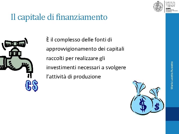 Il capitale di finanziamento È il complesso delle fonti di raccolti per realizzare gli