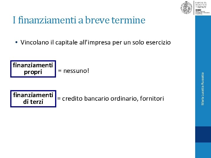 I finanziamenti a breve termine finanziamenti = nessuno! propri finanziamenti = credito bancario ordinario,