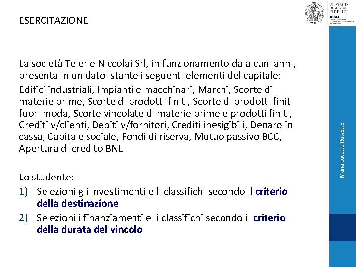 La società Telerie Niccolai Srl, in funzionamento da alcuni anni, presenta in un dato