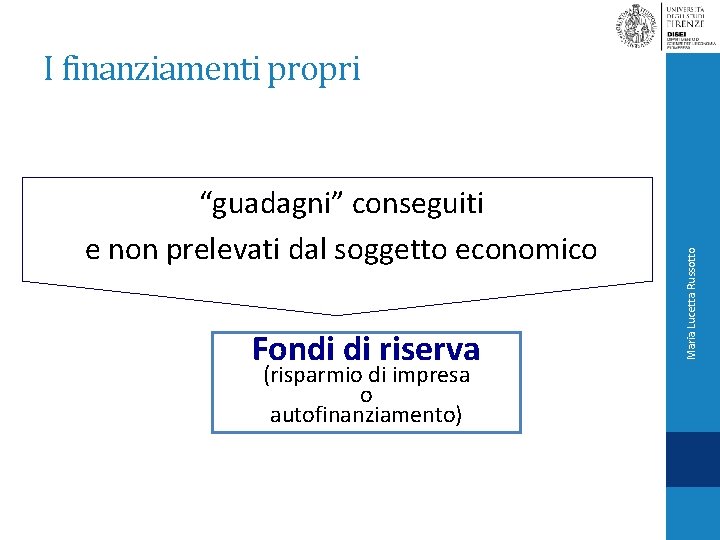 “guadagni” conseguiti e non prelevati dal soggetto economico Fondi di riserva (risparmio di impresa