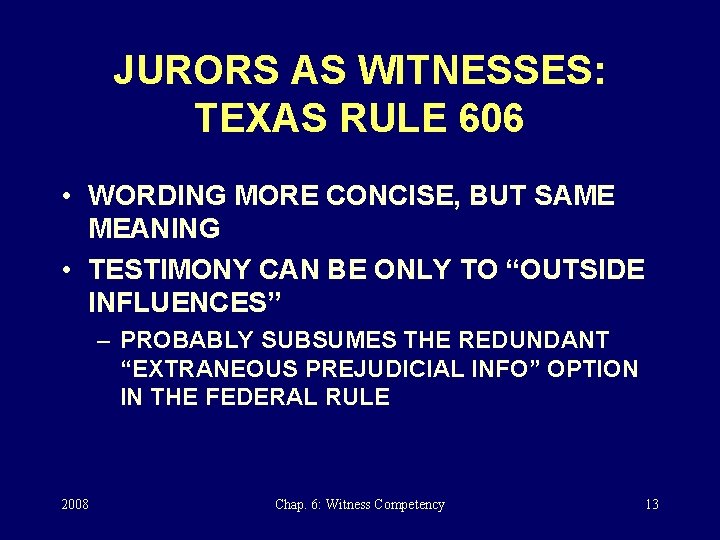 JURORS AS WITNESSES: TEXAS RULE 606 • WORDING MORE CONCISE, BUT SAME MEANING •