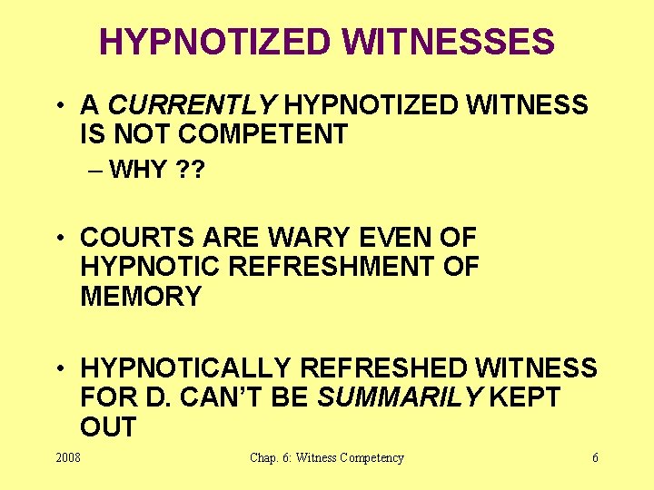 HYPNOTIZED WITNESSES • A CURRENTLY HYPNOTIZED WITNESS IS NOT COMPETENT – WHY ? ?