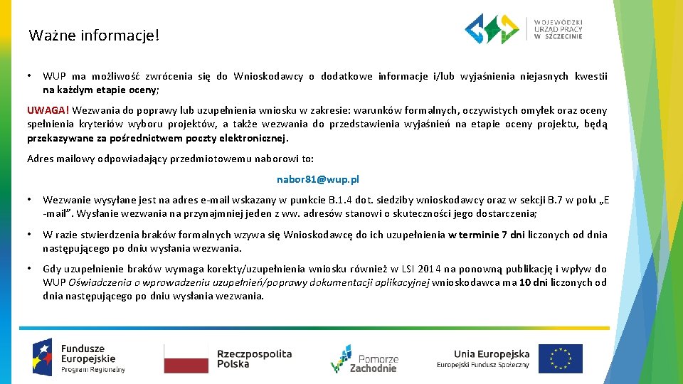 Ważne informacje! • WUP ma możliwość zwrócenia się do Wnioskodawcy o dodatkowe informacje i/lub