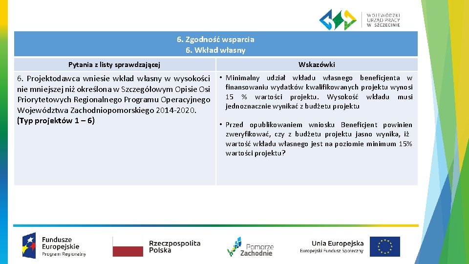 6. Zgodność wsparcia 6. Wkład własny Pytania z listy sprawdzającej Wskazówki 6. Projektodawca wniesie