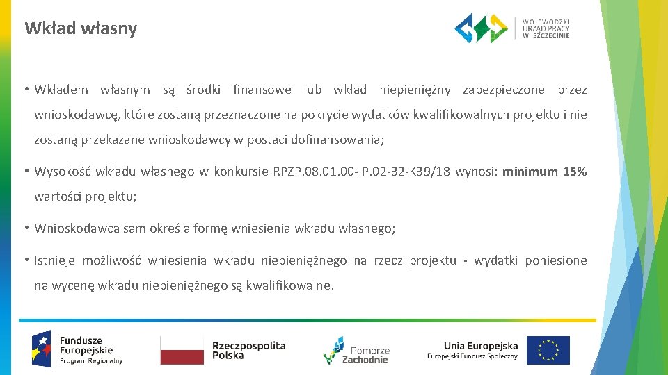 Wkład własny • Wkładem własnym są środki finansowe lub wkład niepieniężny zabezpieczone przez wnioskodawcę,