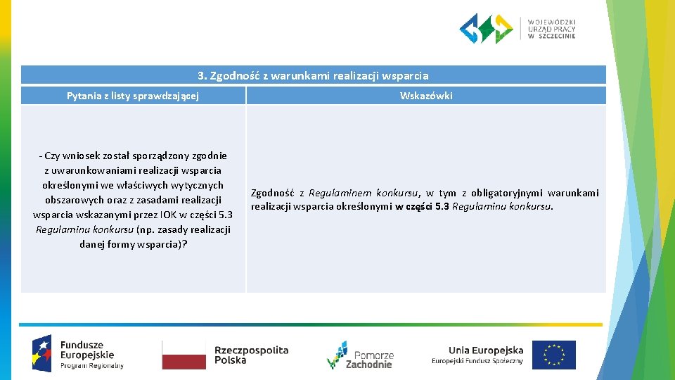 3. Zgodność z warunkami realizacji wsparcia Pytania z listy sprawdzającej Wskazówki ‐ Czy wniosek