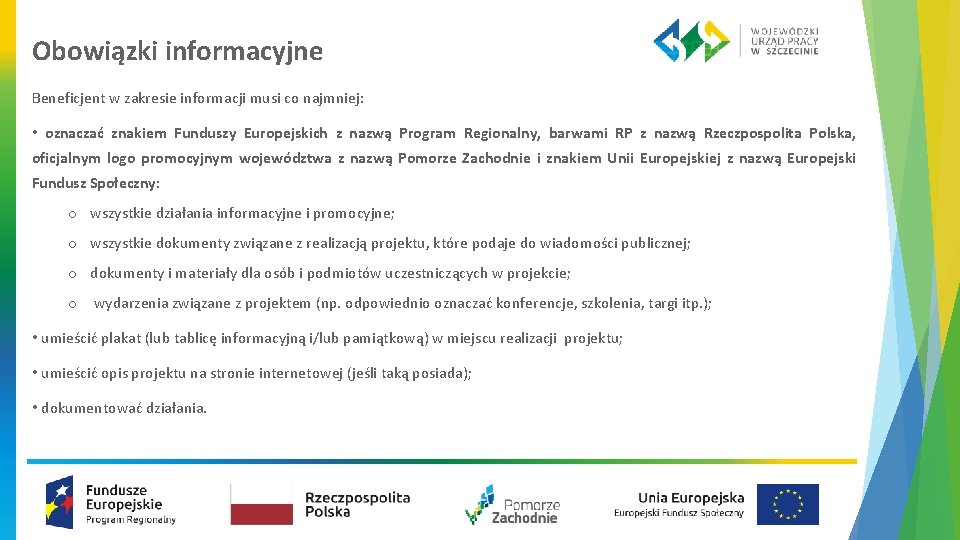 Obowiązki informacyjne Beneficjent w zakresie informacji musi co najmniej: • oznaczać znakiem Funduszy Europejskich