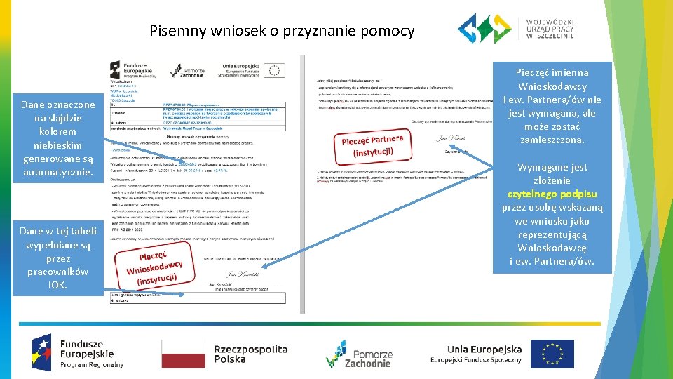 Pisemny wniosek o przyznanie pomocy Dane oznaczone na slajdzie kolorem niebieskim generowane są automatycznie.