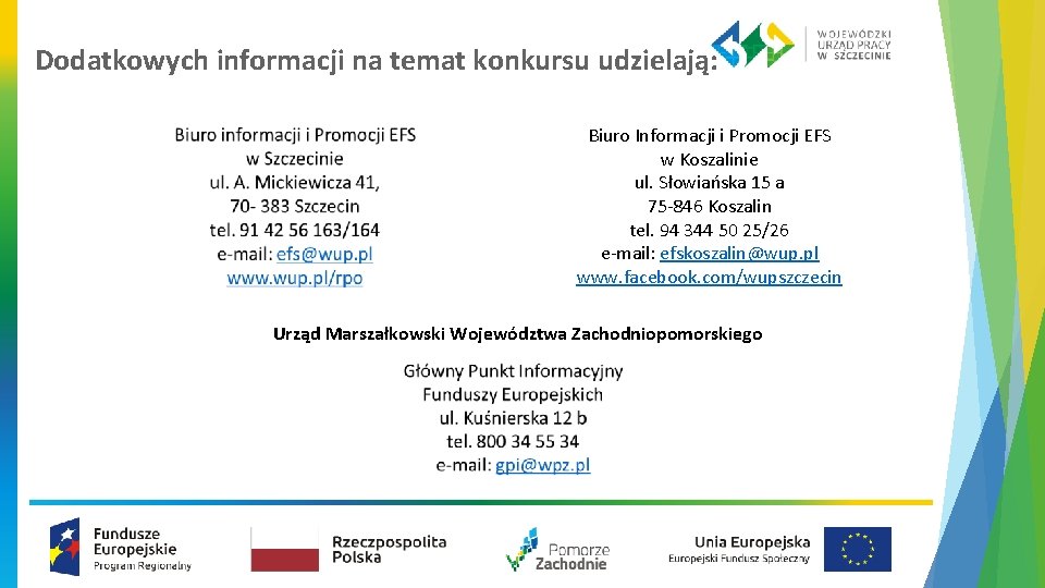 Dodatkowych informacji na temat konkursu udzielają: Biuro Informacji i Promocji EFS w Koszalinie ul.