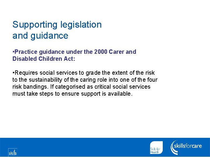 Supporting legislation and guidance • Practice guidance under the 2000 Carer and Disabled Children