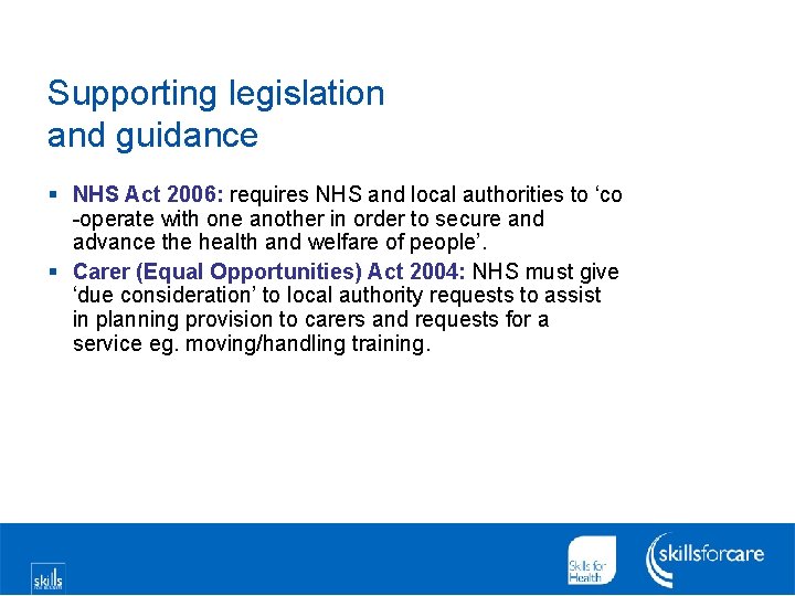 Supporting legislation and guidance § NHS Act 2006: requires NHS and local authorities to