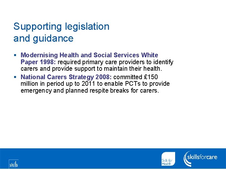 Supporting legislation and guidance § Modernising Health and Social Services White Paper 1998: required