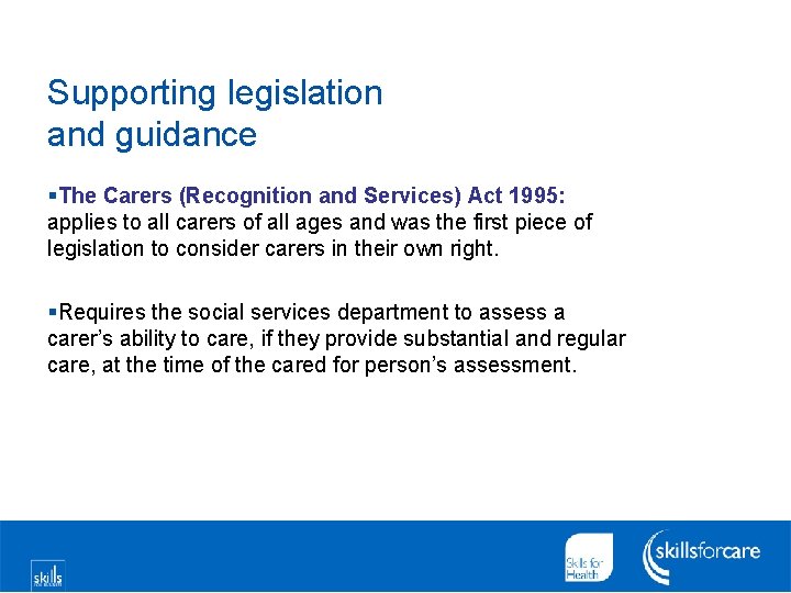 Supporting legislation and guidance §The Carers (Recognition and Services) Act 1995: applies to all