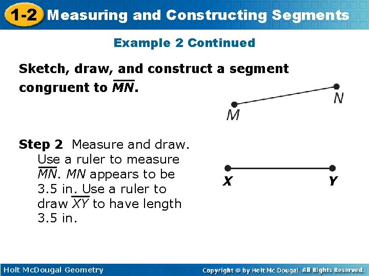 1 -2 Measuring and Constructing Segments Example 2 Continued Sketch, draw, and construct a