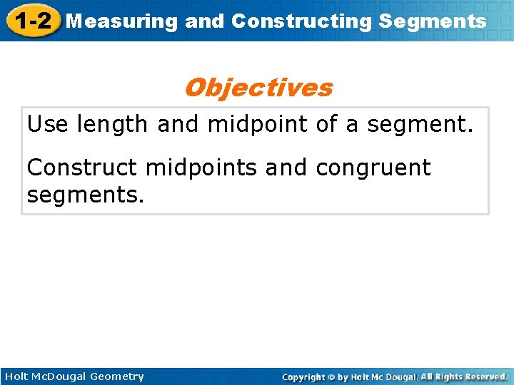 1 -2 Measuring and Constructing Segments Objectives Use length and midpoint of a segment.