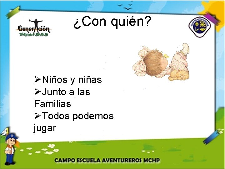 ¿Con quién? ØNiños y niñas ØJunto a las Familias ØTodos podemos jugar 