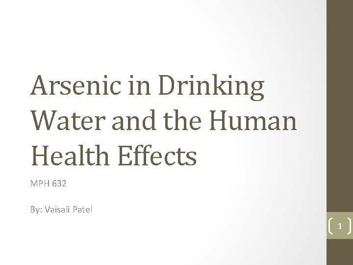 Arsenic in Drinking Water and the Human Health Effects MPH 632 By: Vaisali Patel