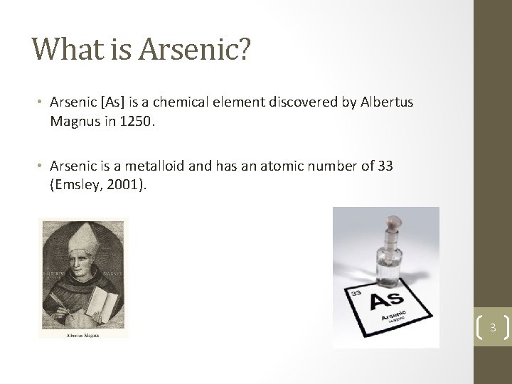What is Arsenic? • Arsenic [As] is a chemical element discovered by Albertus Magnus