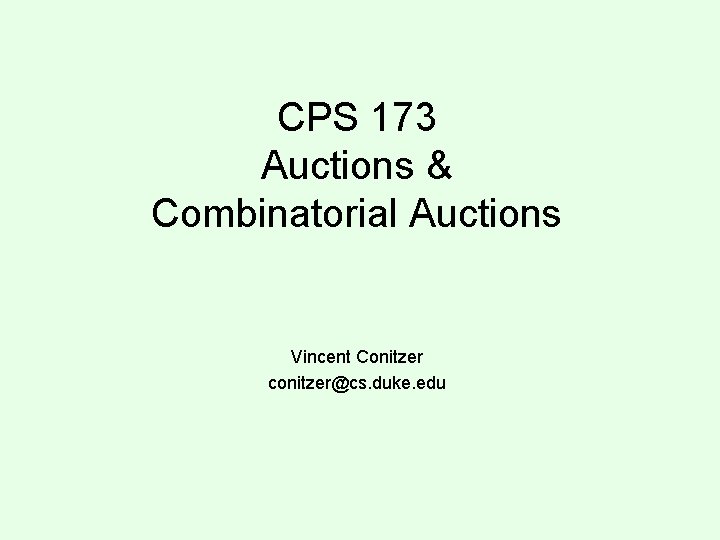 CPS 173 Auctions & Combinatorial Auctions Vincent Conitzer conitzer@cs. duke. edu 