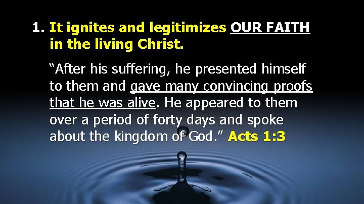 1. It ignites and legitimizes OUR FAITH in the living Christ. “After his suffering,