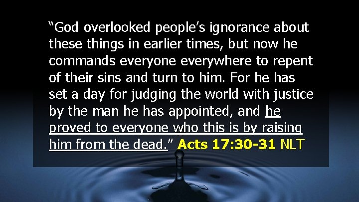 “God overlooked people’s ignorance about these things in earlier times, but now he commands