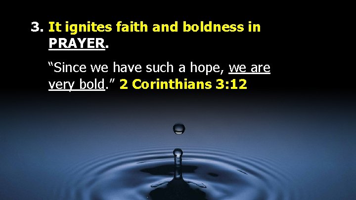 3. It ignites faith and boldness in PRAYER. “Since we have such a hope,
