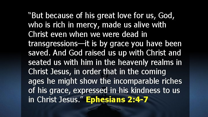 “But because of his great love for us, God, who is rich in mercy,