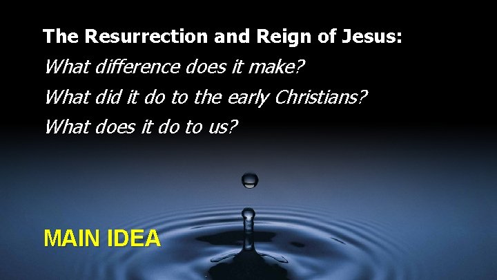 The Resurrection and Reign of Jesus: What difference does it make? What did it