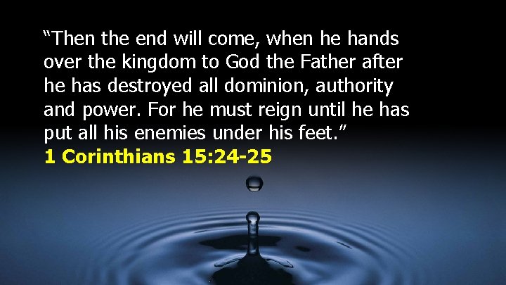“Then the end will come, when he hands over the kingdom to God the