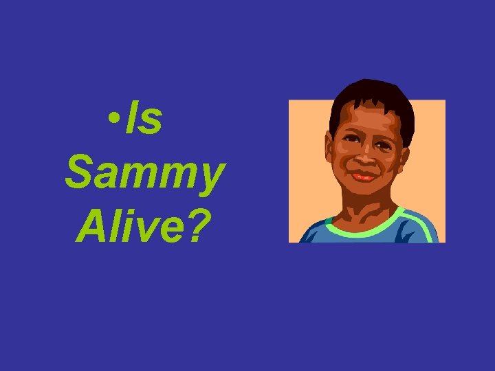  • Is Sammy Alive? 