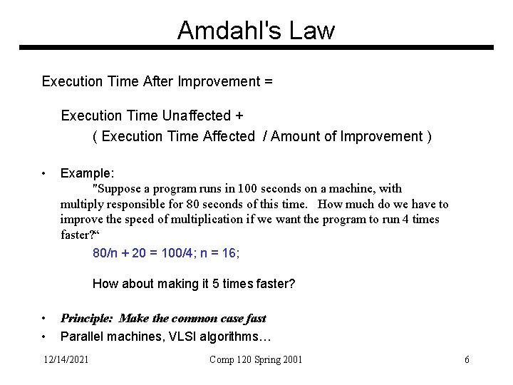 Amdahl's Law Execution Time After Improvement = Execution Time Unaffected + ( Execution Time