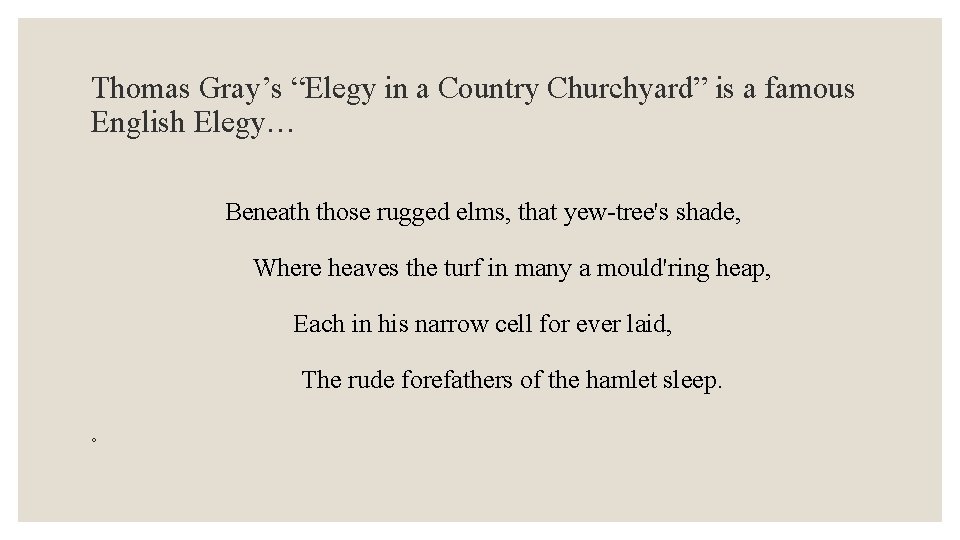 Thomas Gray’s “Elegy in a Country Churchyard” is a famous English Elegy… Beneath those