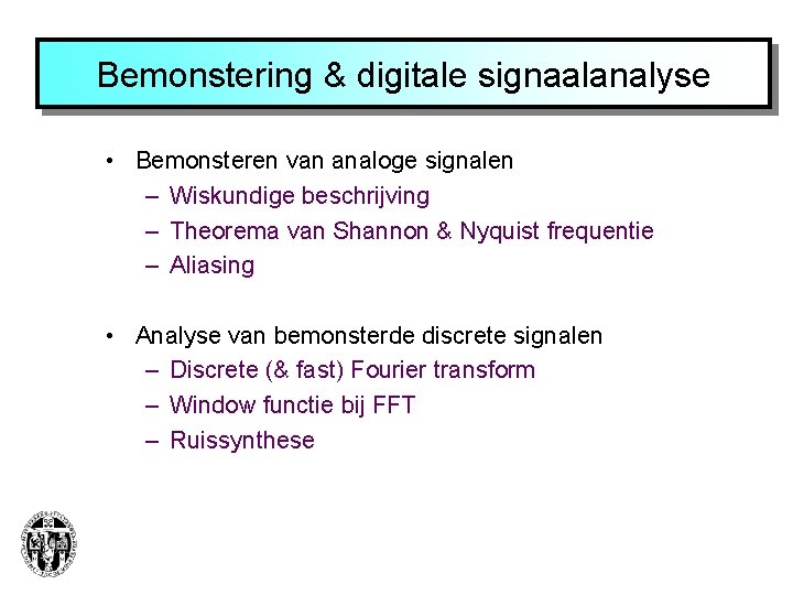 Bemonstering & digitale signaalanalyse • Bemonsteren van analoge signalen – Wiskundige beschrijving – Theorema