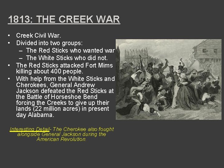 1813: THE CREEK WAR • Creek Civil War. • Divided into two groups: –