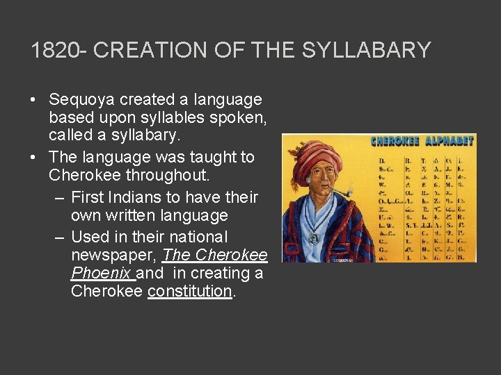 1820 - CREATION OF THE SYLLABARY • Sequoya created a language based upon syllables