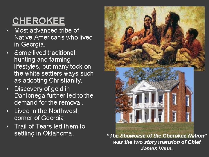 CHEROKEE • Most advanced tribe of Native Americans who lived in Georgia. • Some