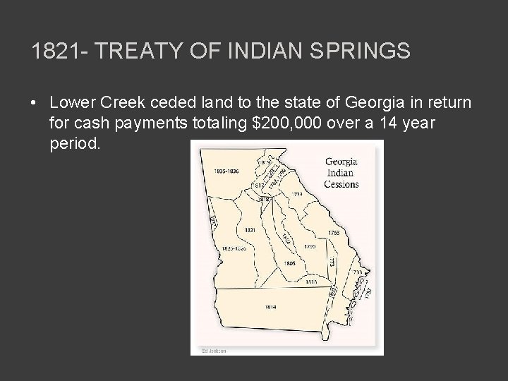 1821 - TREATY OF INDIAN SPRINGS • Lower Creek ceded land to the state