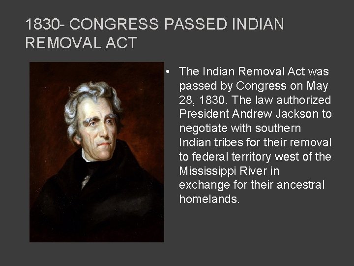 1830 - CONGRESS PASSED INDIAN REMOVAL ACT • The Indian Removal Act was passed