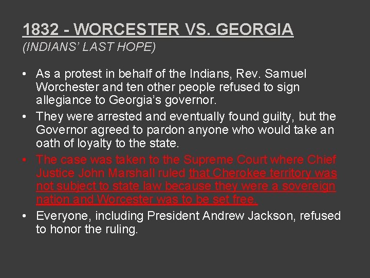 1832 - WORCESTER VS. GEORGIA (INDIANS’ LAST HOPE) • As a protest in behalf