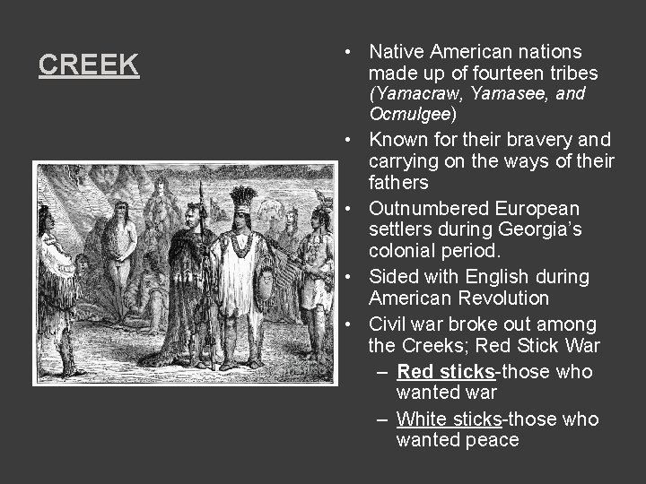 CREEK • Native American nations made up of fourteen tribes (Yamacraw, Yamasee, and Ocmulgee)