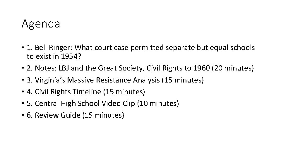 Agenda • 1. Bell Ringer: What court case permitted separate but equal schools to