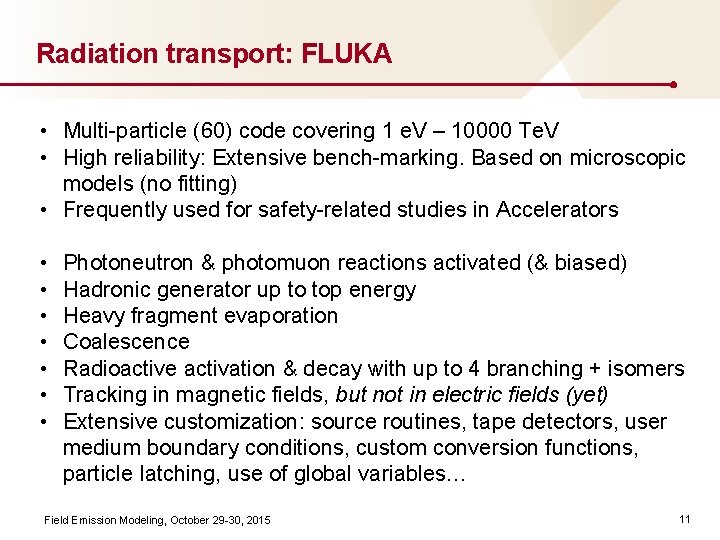 Radiation transport: FLUKA • Multi-particle (60) code covering 1 e. V – 10000 Te.