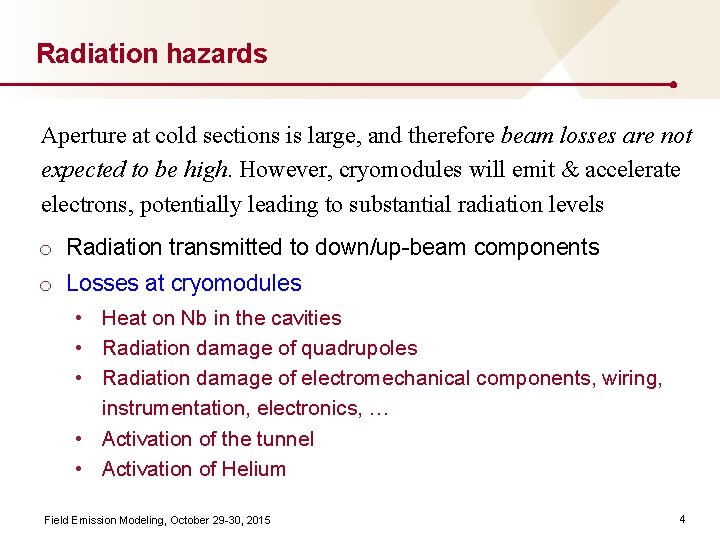 Radiation hazards Aperture at cold sections is large, and therefore beam losses are not