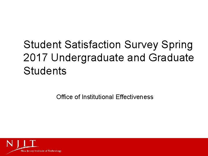 Student Satisfaction Survey Spring 2017 Undergraduate and Graduate Students Office of Institutional Effectiveness 